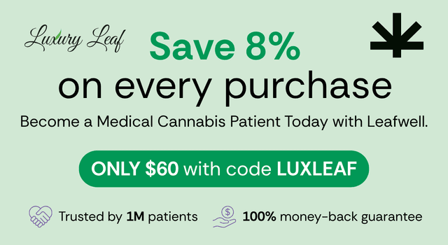 Luxury Leaf and Leafwell: save 8% on every purchase. Become a medical cannabis patient today with Leafwell. Only $60 with code LUXLEAF. Trusted by 1 million patients, 100% money-back guarantee.